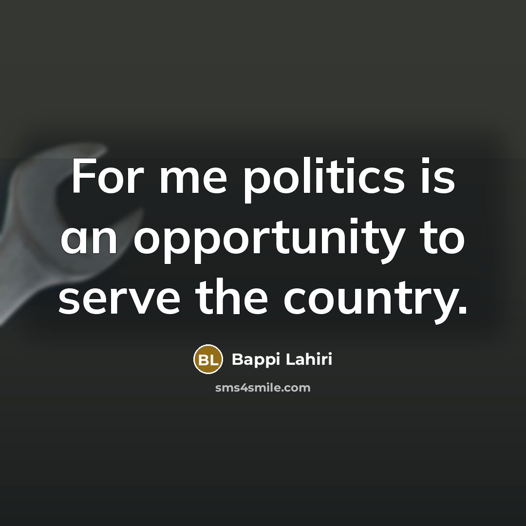 “For me politics is an opportunity to serve the country.…” quote by Bappi Lahiri