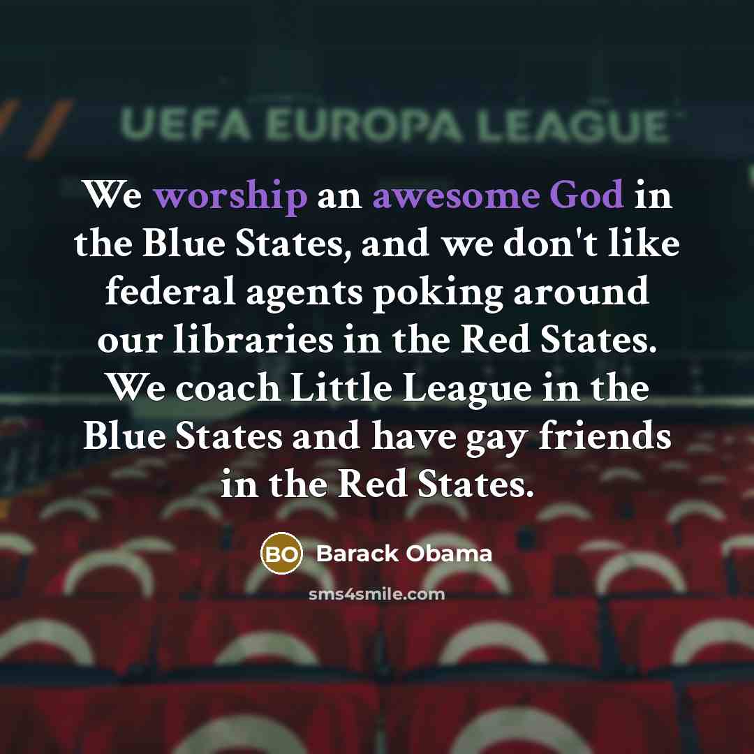 “We worship an awesome God in the Blue States, and…” quote by Barack Obama