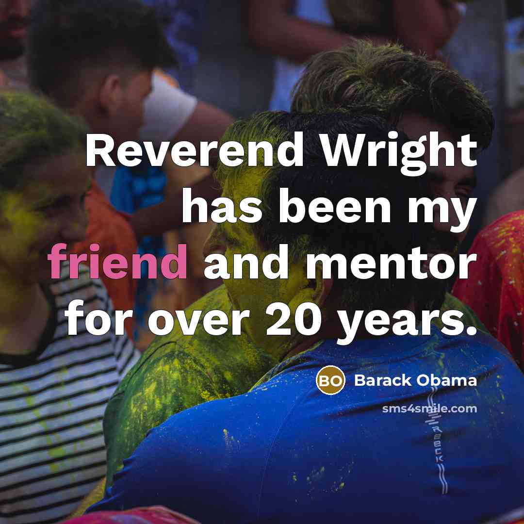 “Reverend Wright has been my friend and mentor for over…” quote by Barack Obama
