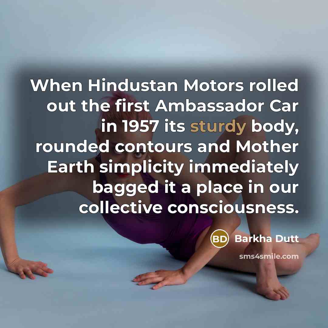 “When Hindustan Motors rolled out the first Ambassador Car in…” quote by Barkha Dutt
