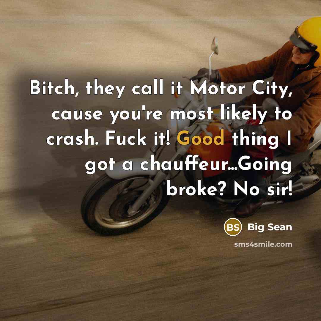 “Bitch, they call it Motor City, cause you're most likely…” quote by Big Sean