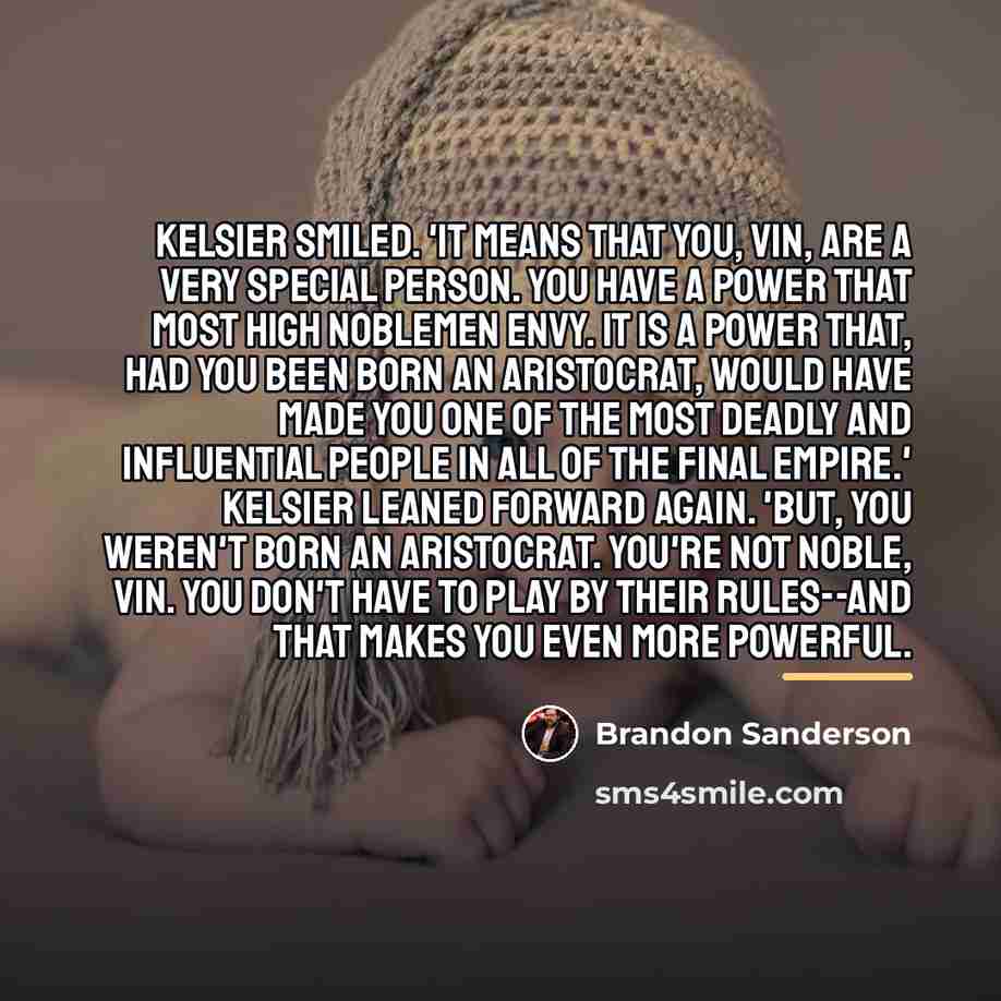 “Kelsier smiled. 'It means that you, Vin, are a very…” quote by Brandon Sanderson