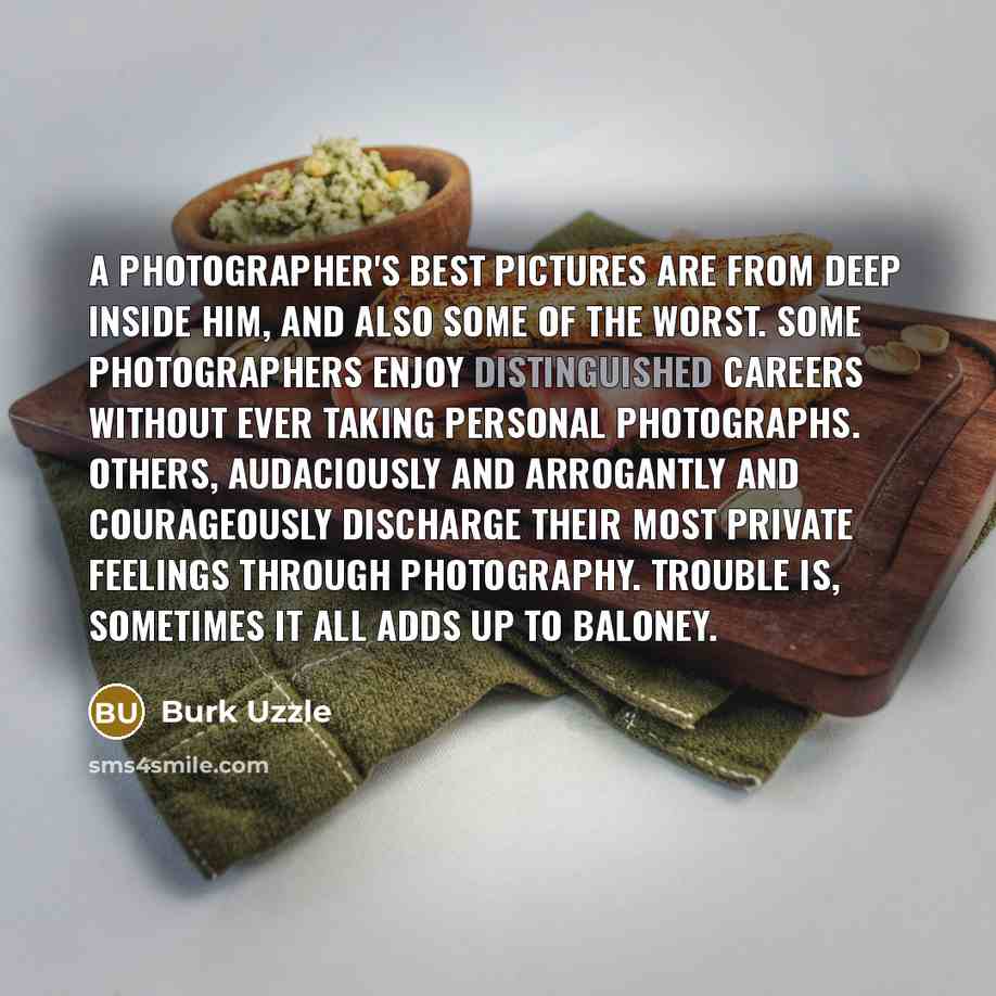 “A photographer's best pictures are from deep inside him, and…” quote by Burk Uzzle