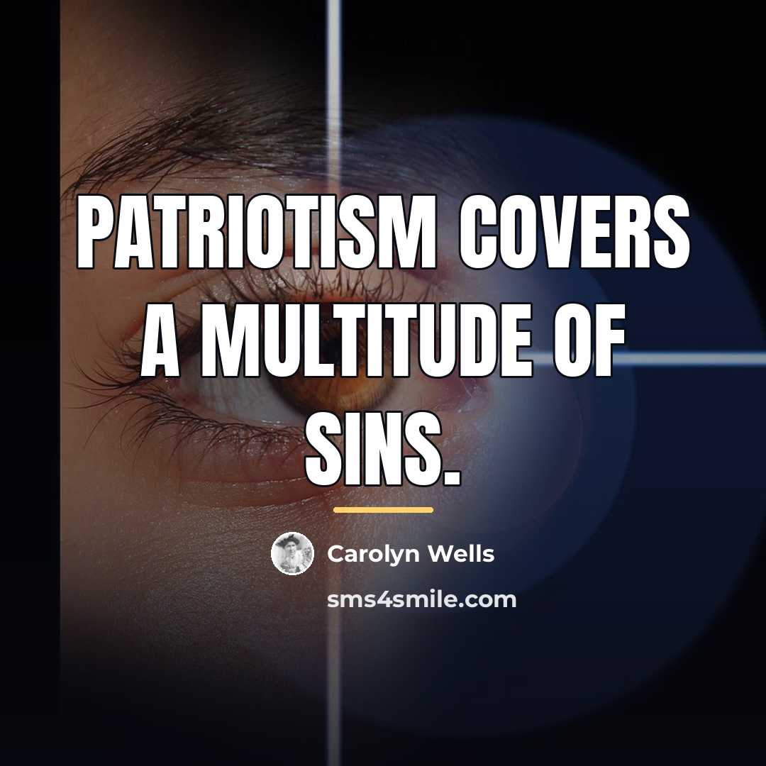 “Patriotism covers a multitude of sins.…” quote by Carolyn Wells