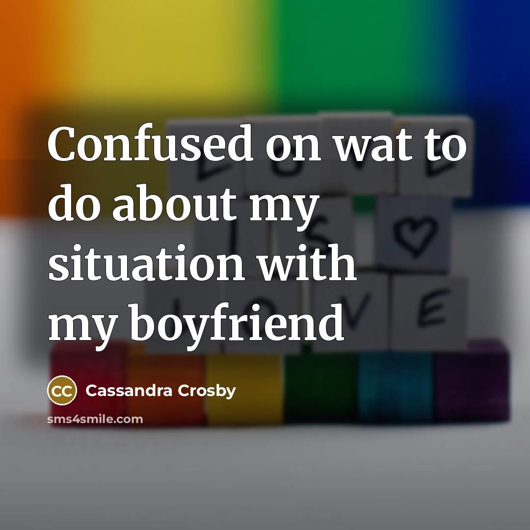 “Confused on wat to do about my situation with my…” quote by Cassandra Crosby