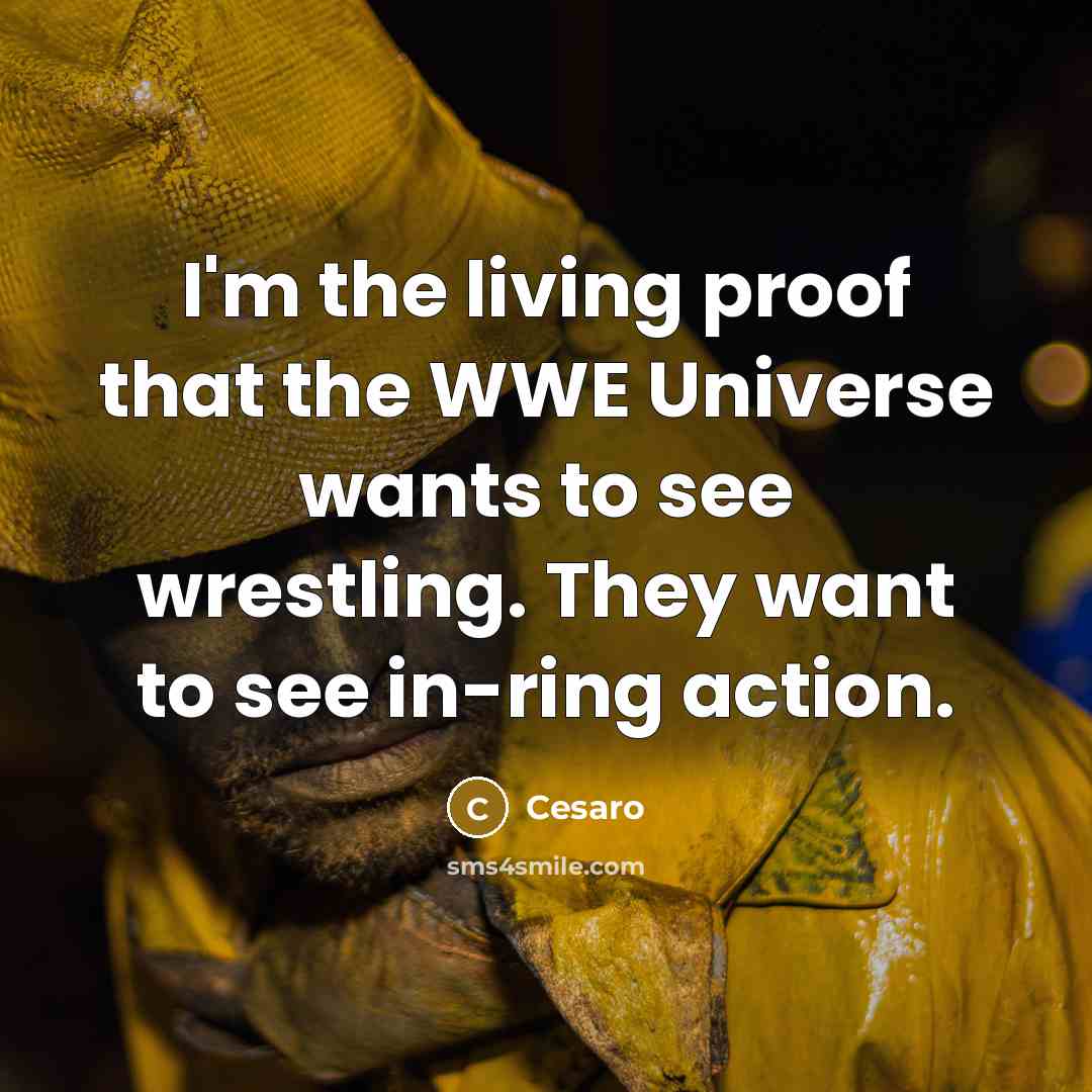 “I'm the living proof that the WWE Universe wants to…” quote by Cesaro