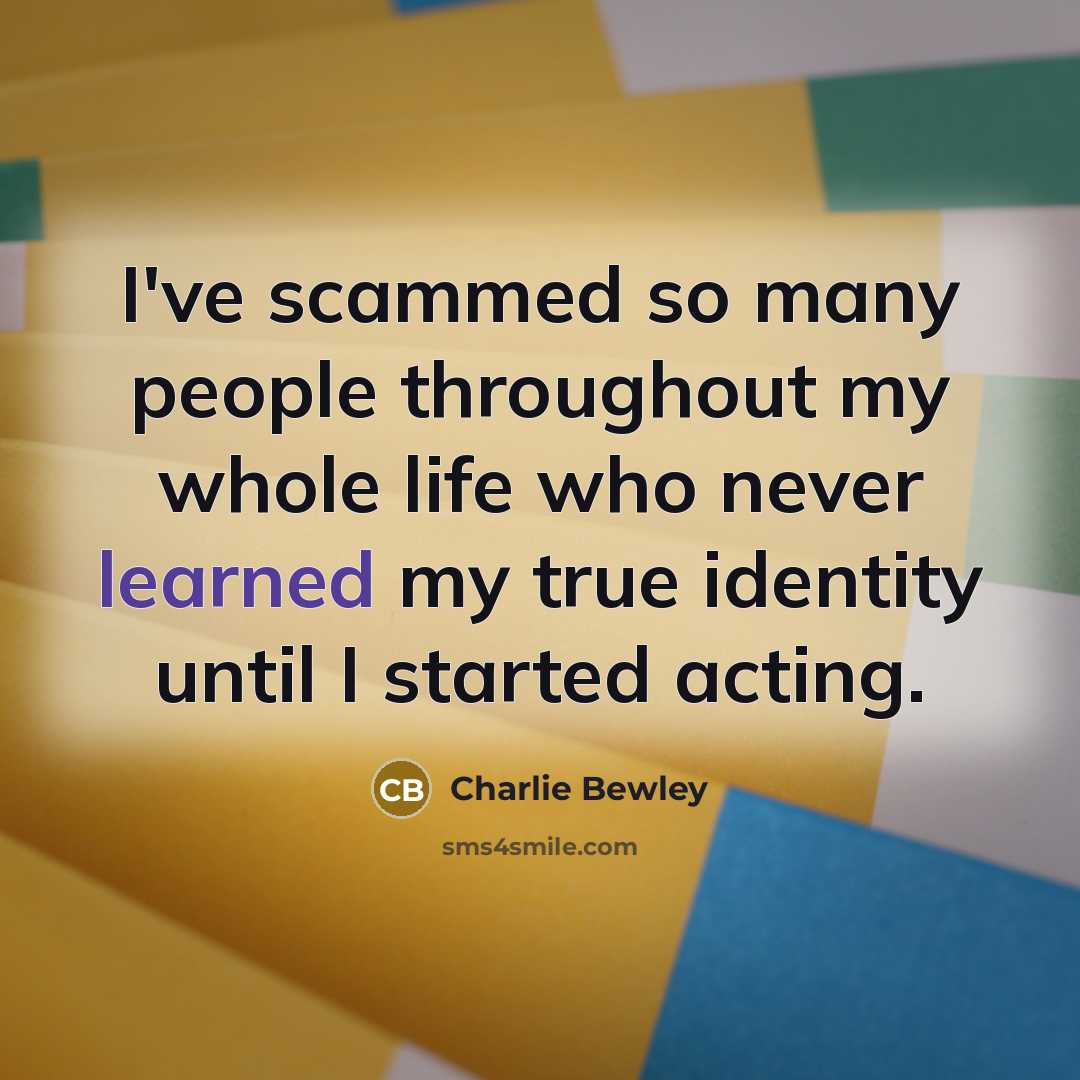 “I've scammed so many people throughout my whole life who…” quote by Charlie Bewley