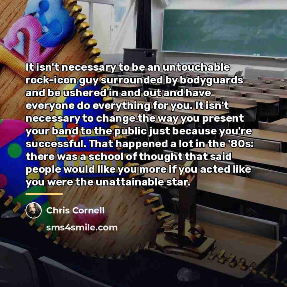 “It isn't necessary to be an untouchable rock-icon guy surrounded…” quote by Chris Cornell