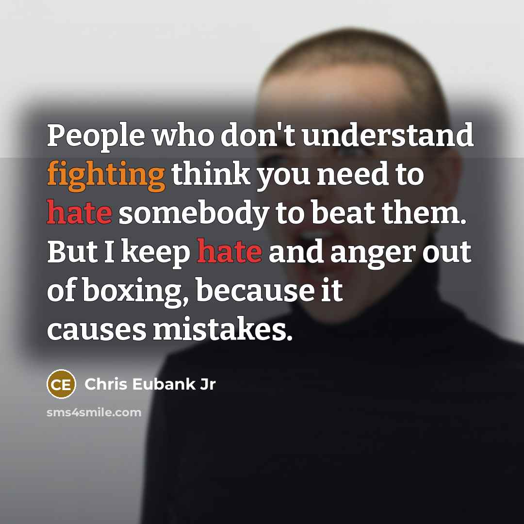 “People who don't understand fighting think you need to hate…” quote by Chris Eubank Jr
