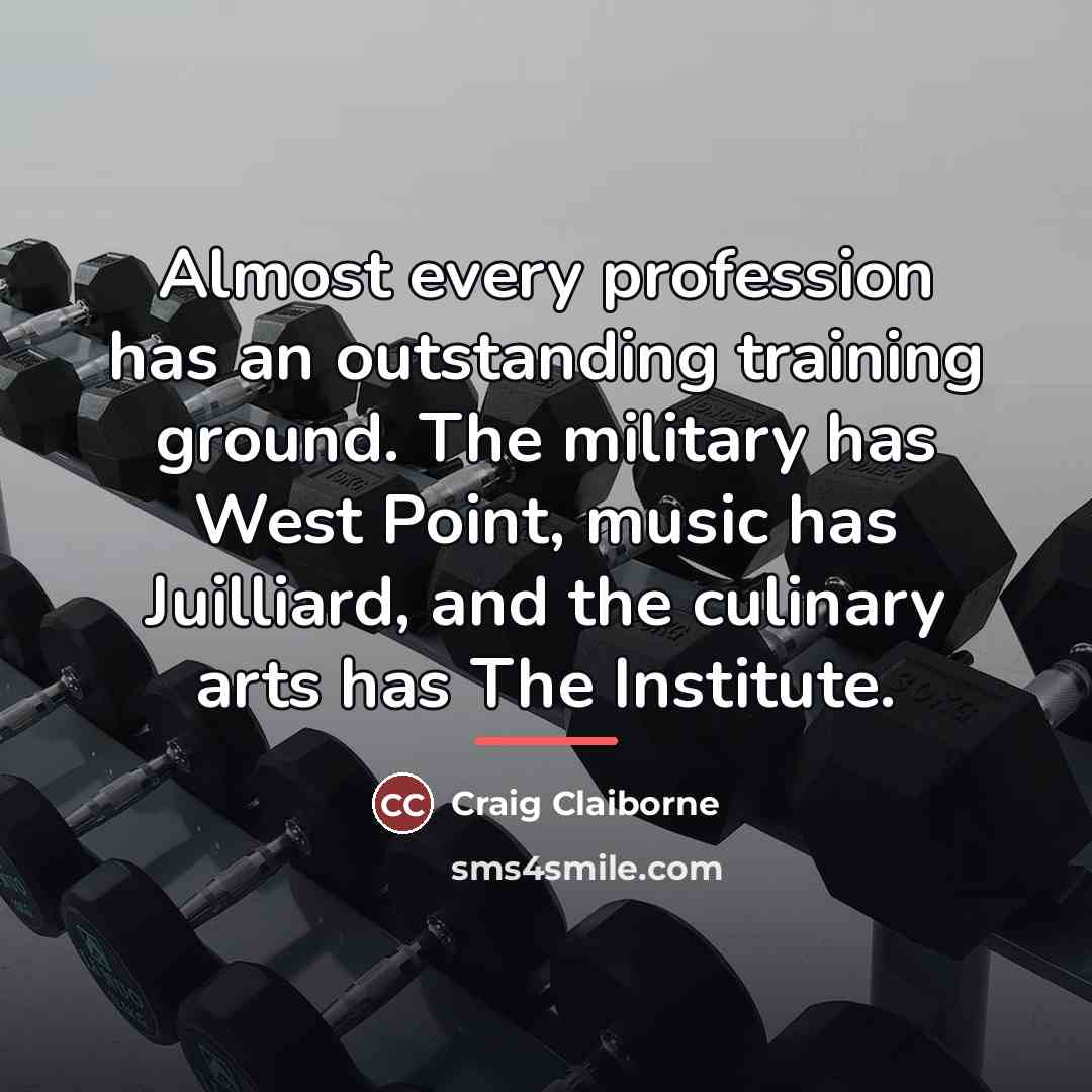 “Almost every profession has an outstanding training ground. The military…” quote by Craig Claiborne