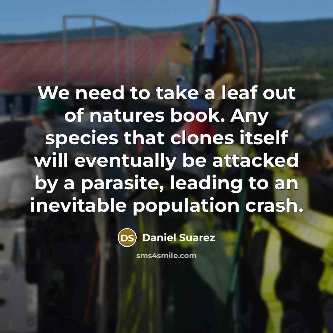 “We need to take a leaf out of natures book.…” quote by Daniel Suarez