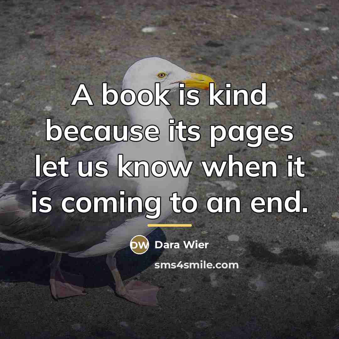“A book is kind because its pages let us know…” quote by Dara Wier