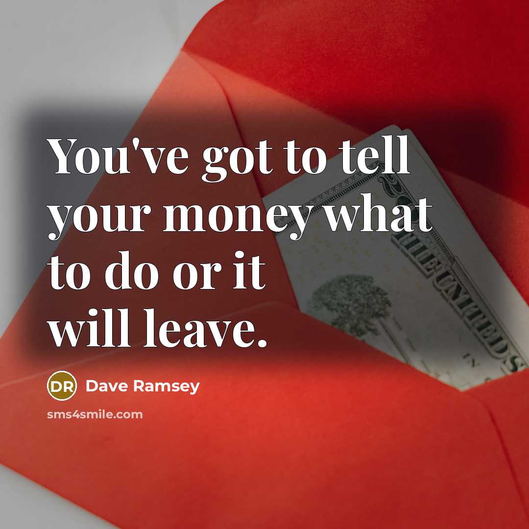 “You've got to tell your money what to do or…” quote by Dave Ramsey