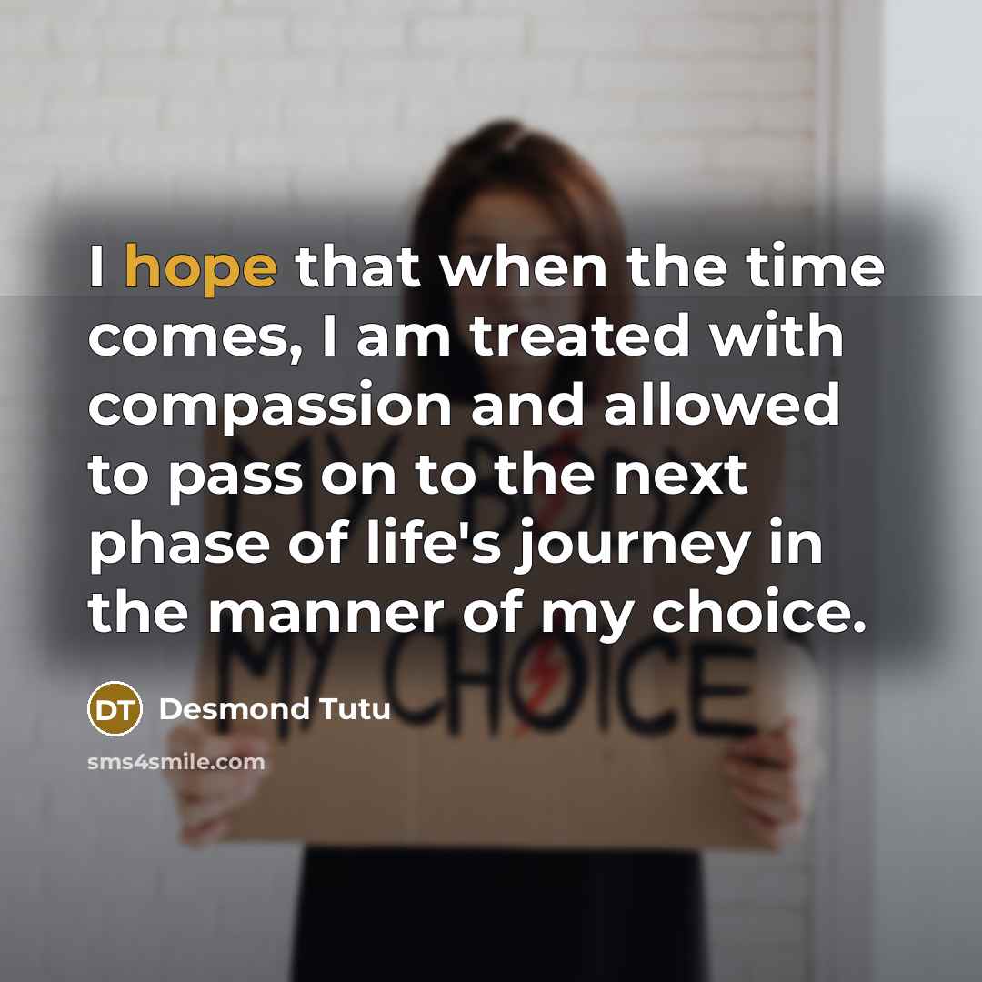 “I hope that when the time comes, I am treated…” quote by Desmond Tutu