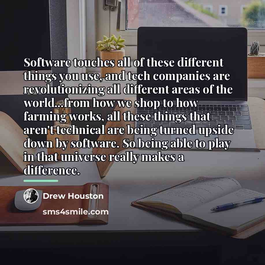 “Software touches all of these different things you use, and…” quote by Drew Houston