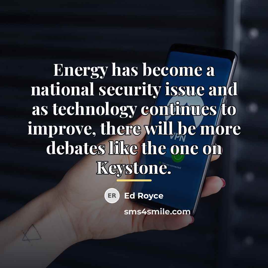 “Energy has become a national security issue and as technology…” quote by Ed Royce