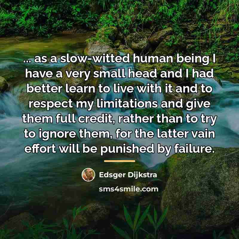 “... as a slow-witted human being I have a very…” quote by Edsger Dijkstra