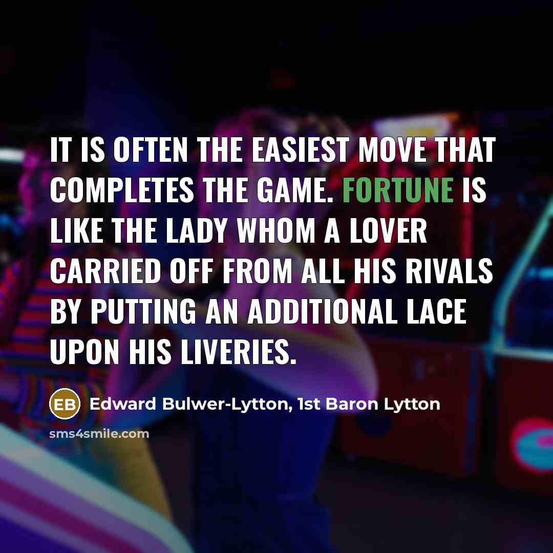 “It is often the easiest move that completes the game.…” quote by Edward Bulwer-Lytton, 1st Baron Lytton