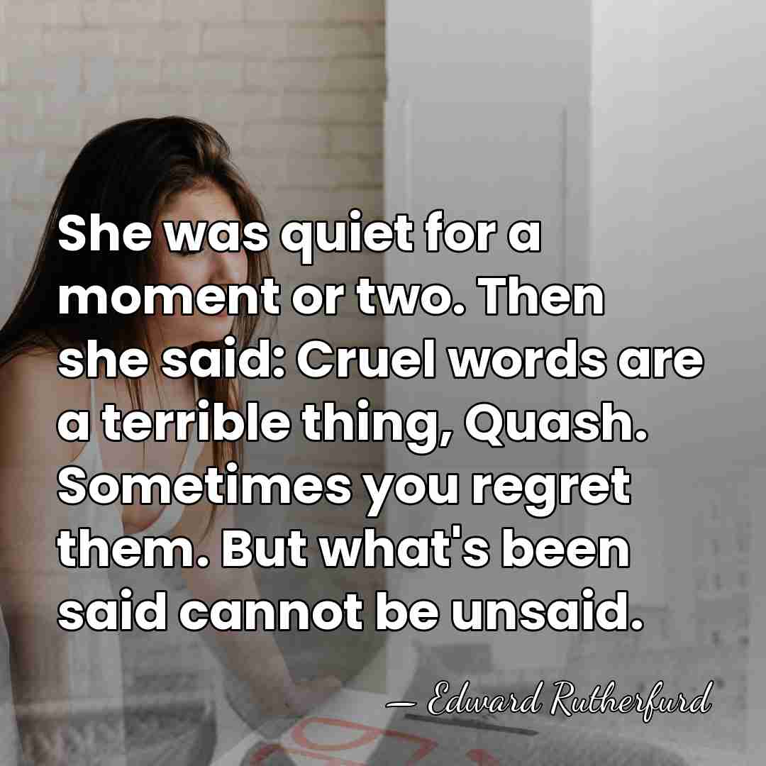 She was quiet for a moment or two. Then she said: Cruel&hellip; - Edward Rutherfurd