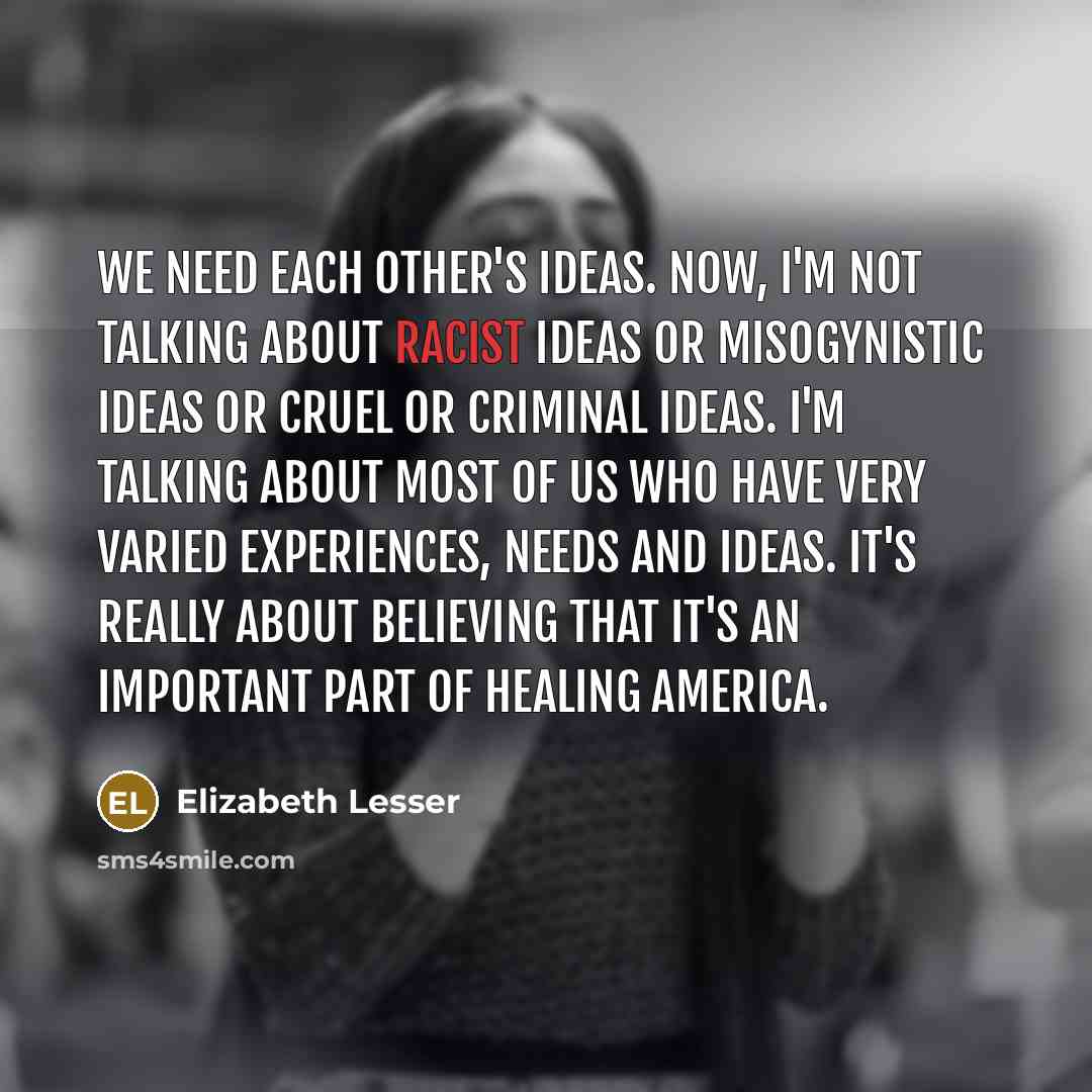 “We need each other's ideas. Now, I'm not talking about…” quote by Elizabeth Lesser