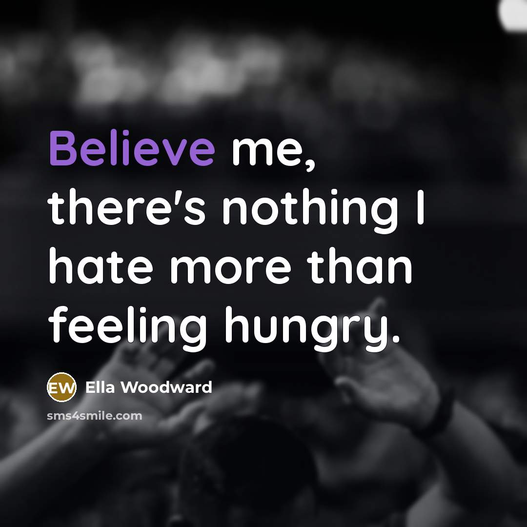 “Believe me, there's nothing I hate more than feeling hungry.…” quote by Ella Woodward