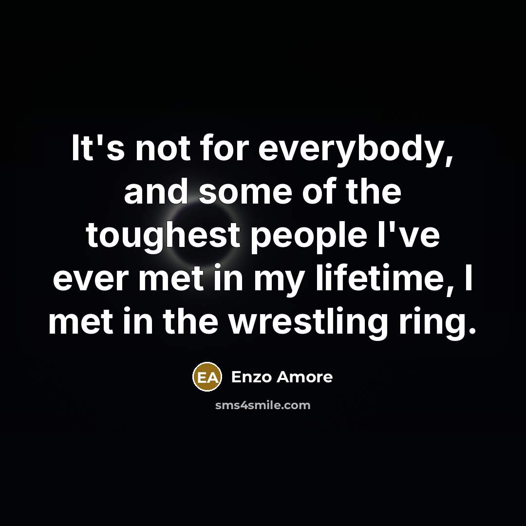 “It's not for everybody, and some of the toughest people…” quote by Enzo Amore