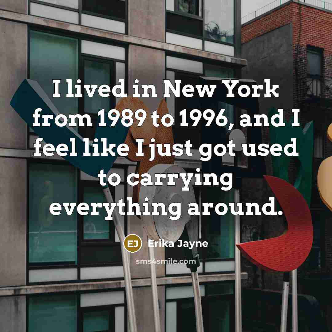 “I lived in New York from 1989 to 1996, and…” quote by Erika Jayne