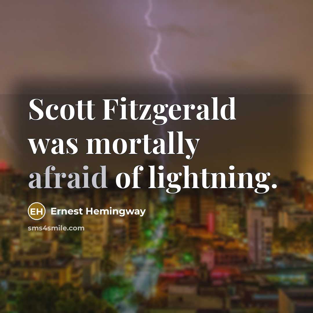 “Scott Fitzgerald was mortally afraid of lightning.…” quote by Ernest Hemingway