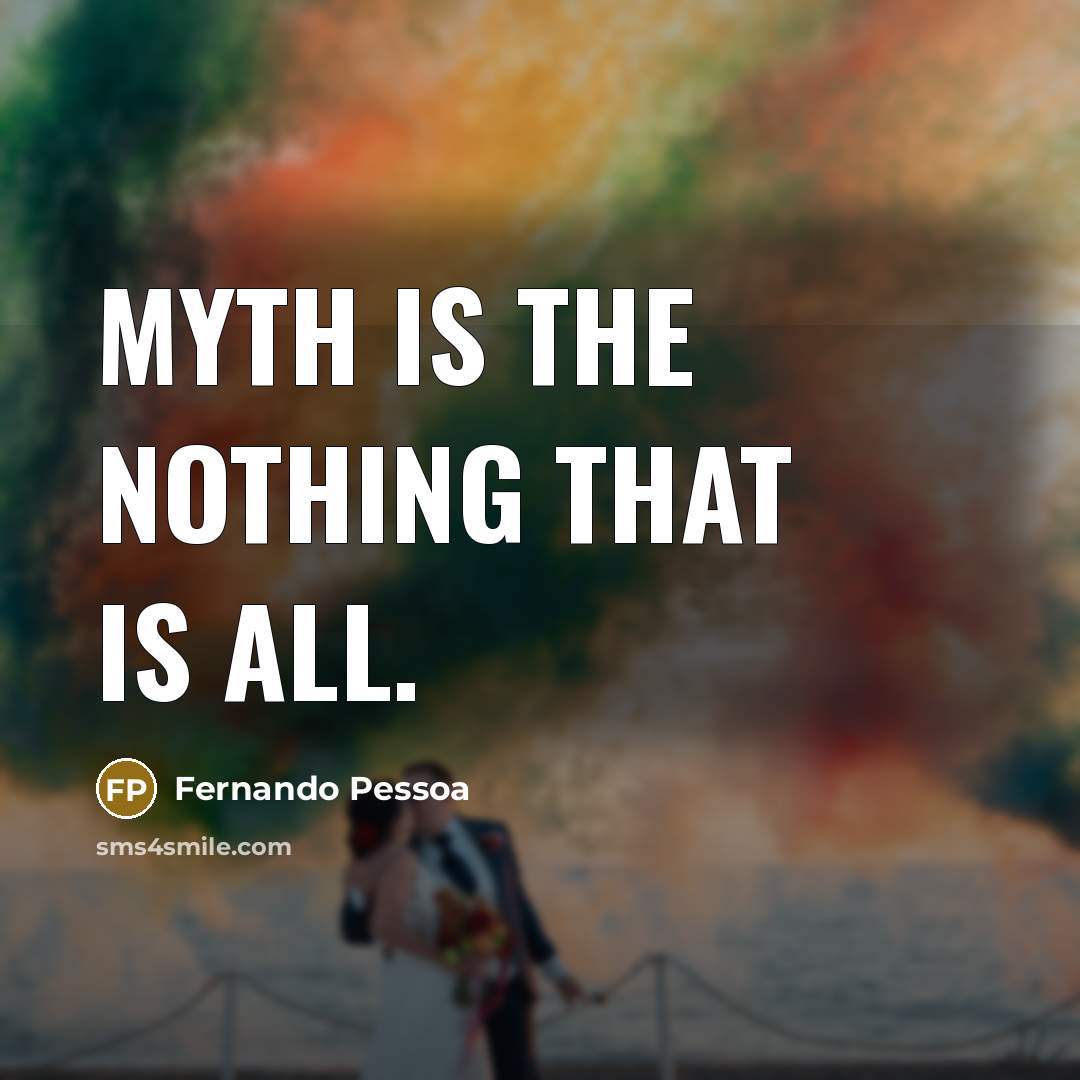 “Myth is the nothing that is all.…” quote by Fernando Pessoa