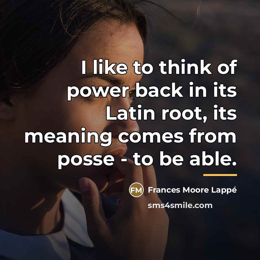 “I like to think of power back in its Latin…” quote by Frances Moore Lappé