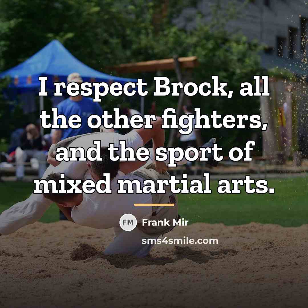 “I respect Brock, all the other fighters, and the sport…” quote by Frank Mir