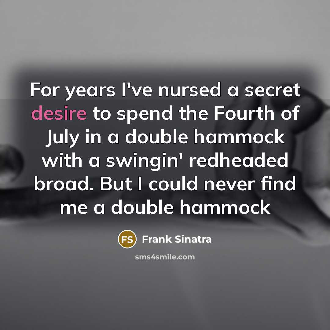 “For years I've nursed a secret desire to spend the…” quote by Frank Sinatra