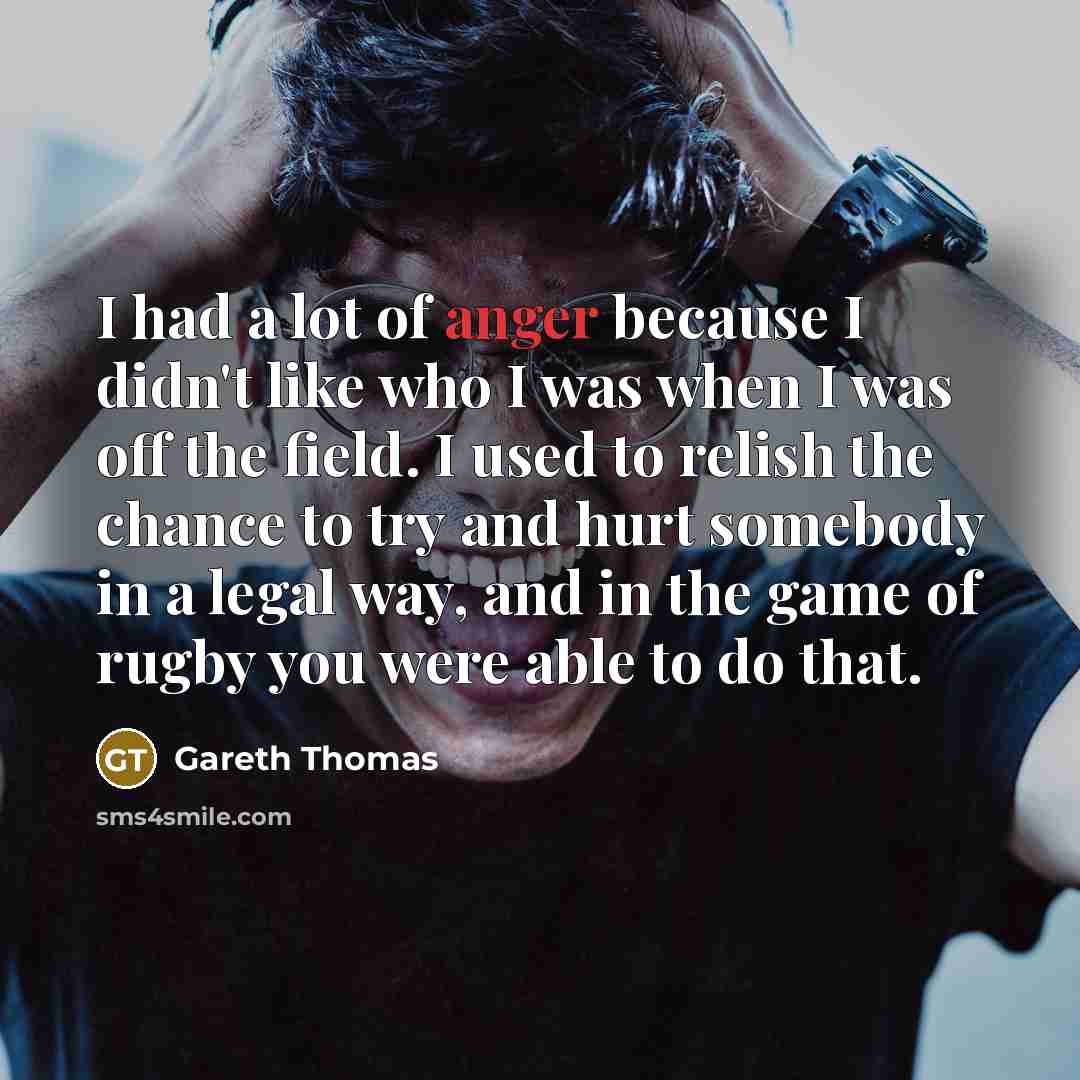 “I had a lot of anger because I didn't like…” quote by Gareth Thomas