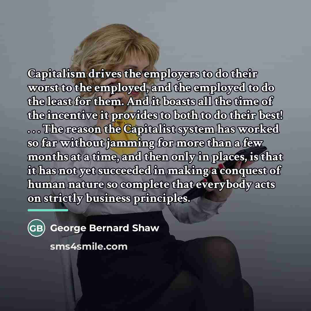 “Capitalism drives the employers to do their worst to the…” quote by George Bernard Shaw