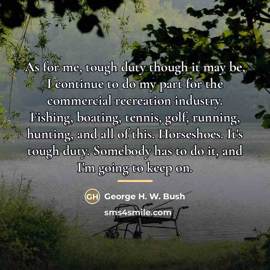 “As for me, tough duty though it may be, I…” quote by George H. W. Bush