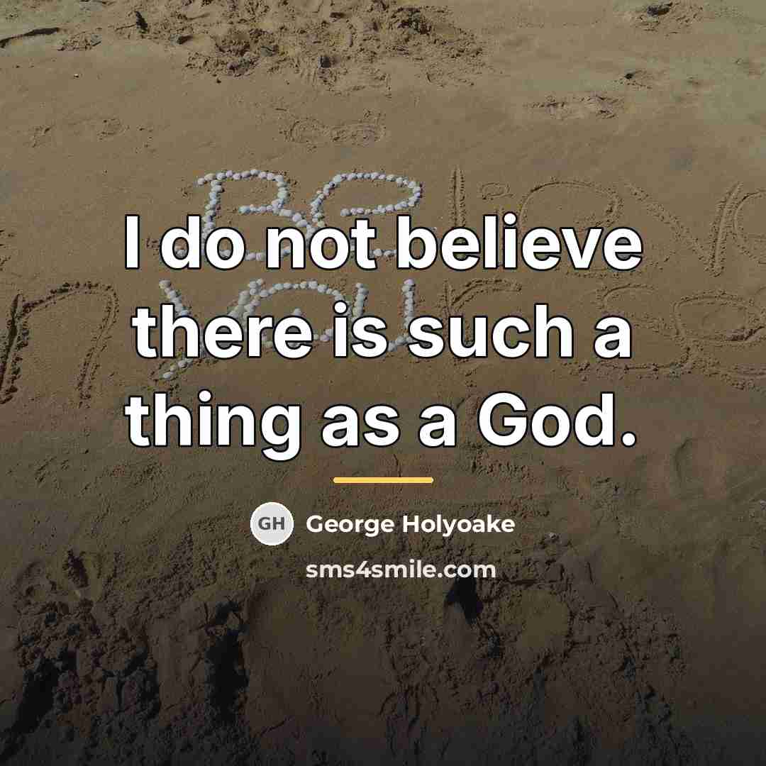 “I do not believe there is such a thing as…” quote by George Holyoake