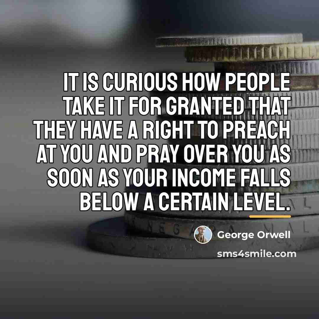 “It is curious how people take it for granted that…” quote by George Orwell