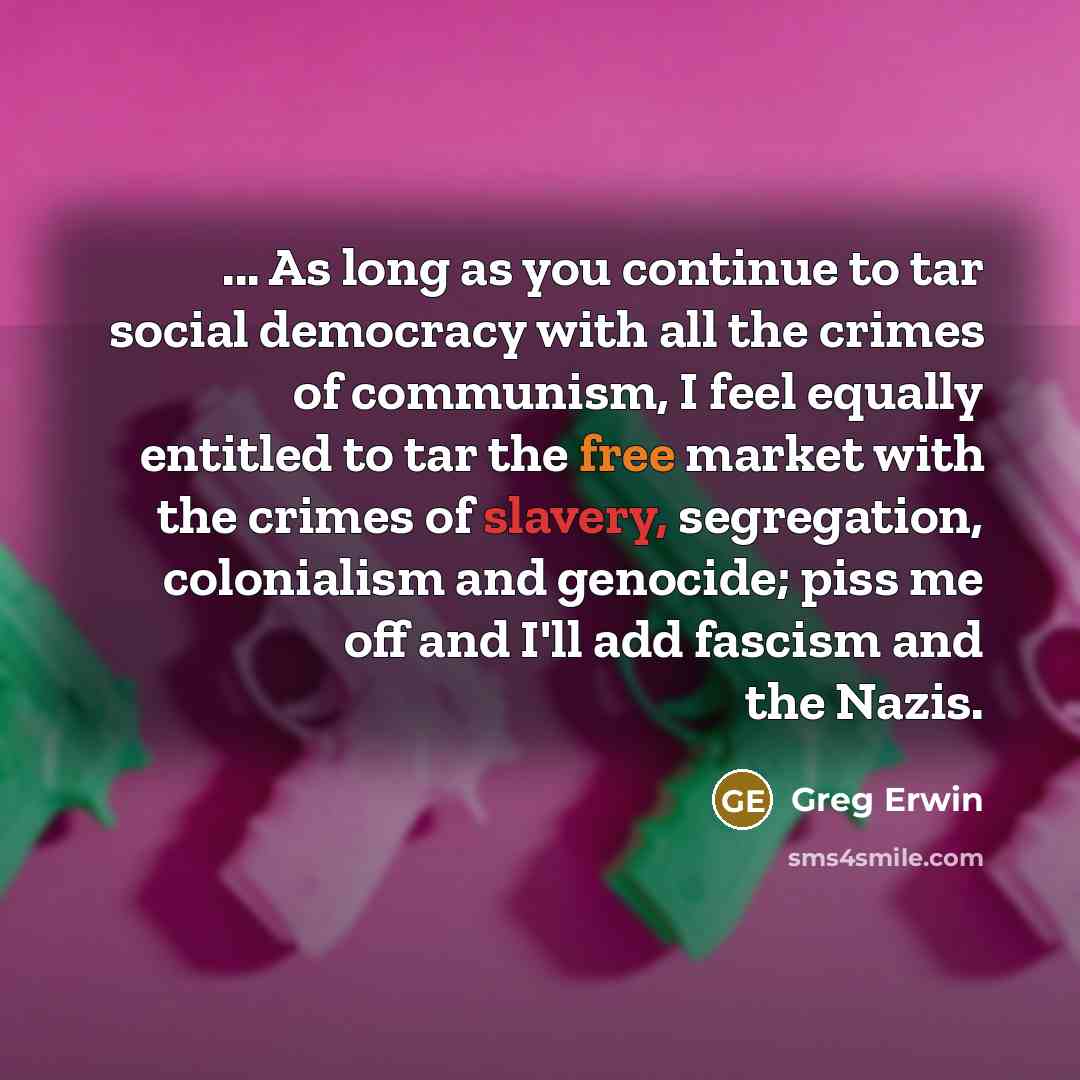 “... As long as you continue to tar social democracy…” quote by Greg Erwin