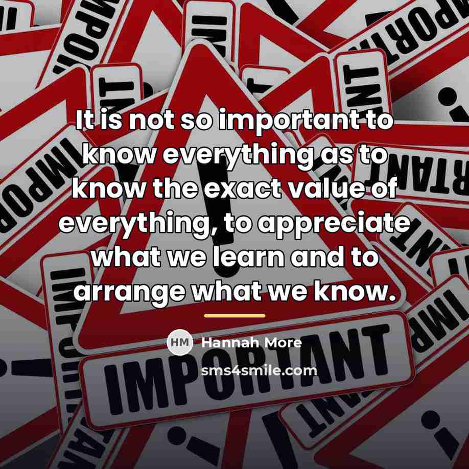 “It is not so important to know everything as to…” quote by Hannah More