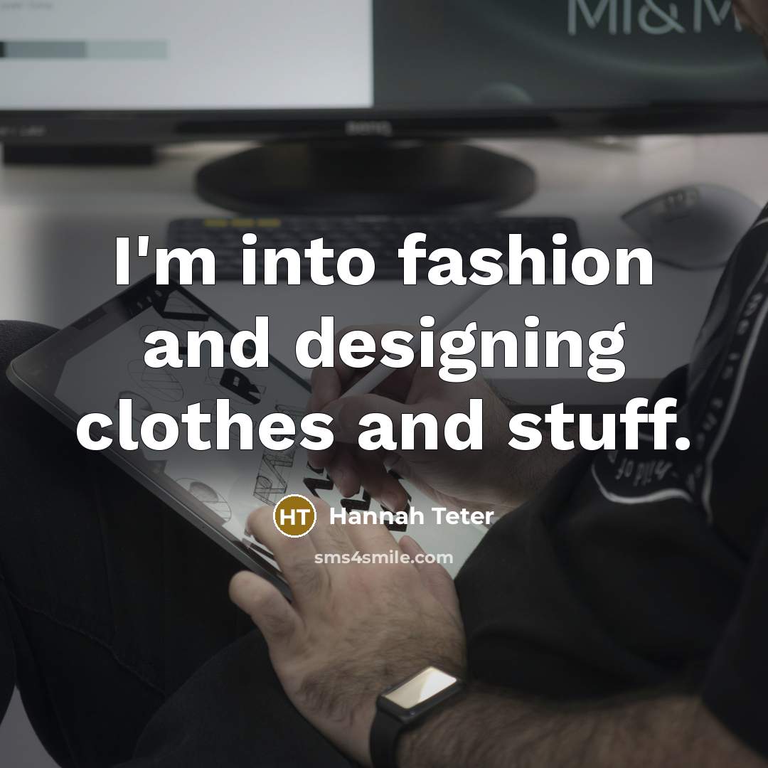 “I'm into fashion and designing clothes and stuff.…” quote by Hannah Teter
