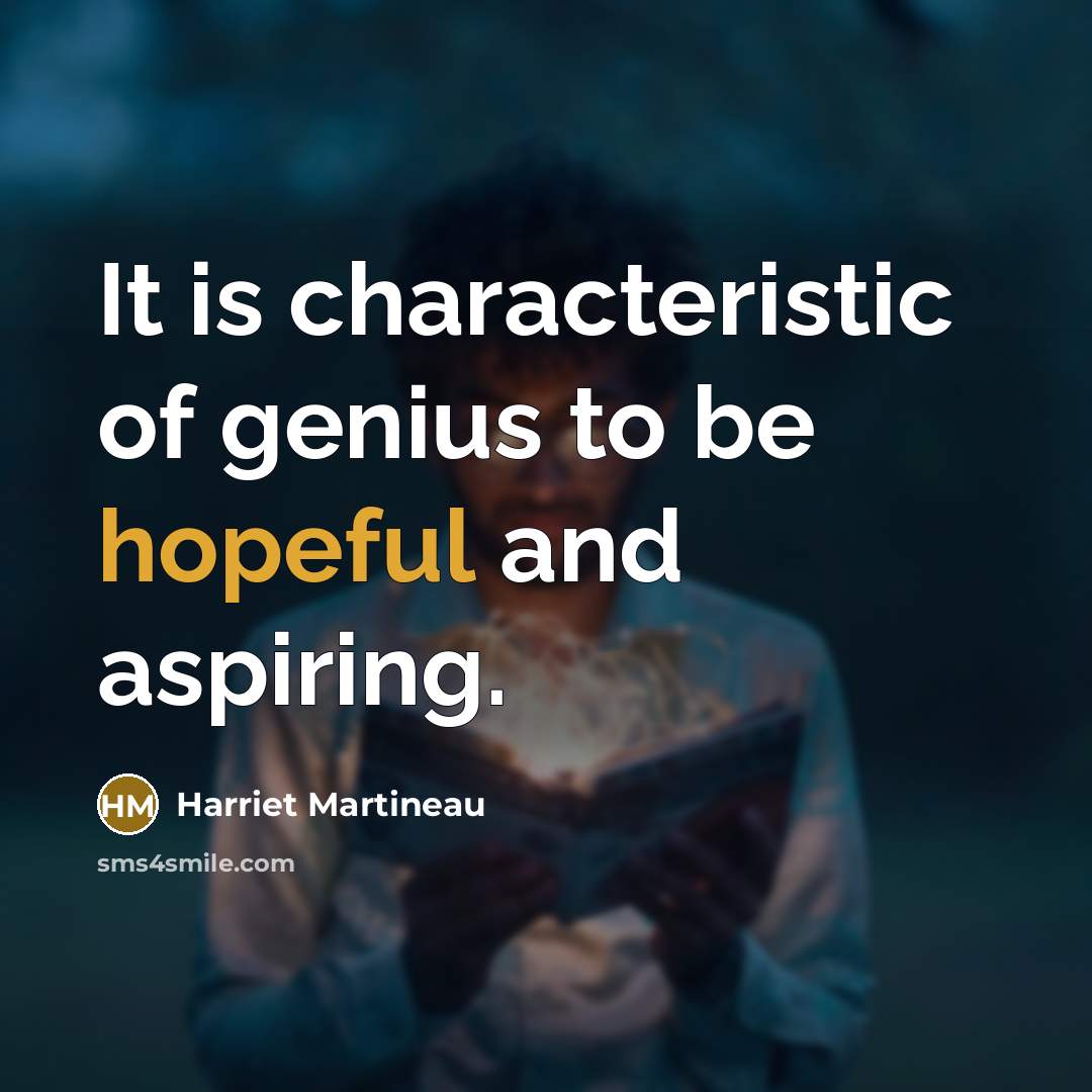 “It is characteristic of genius to be hopeful and aspiring.…” quote by Harriet Martineau
