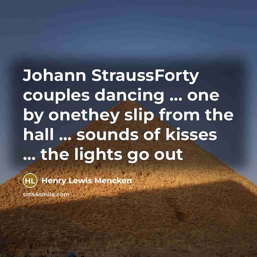 “Johann StraussForty couples dancing ... one by onethey slip from…” quote by Henry Lewis Mencken