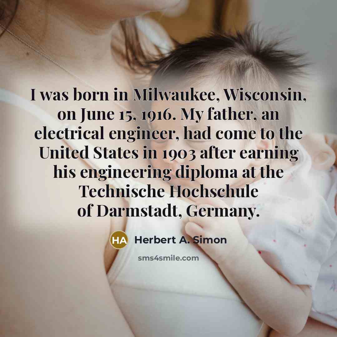 “I was born in Milwaukee, Wisconsin, on June 15, 1916.…” quote by Herbert A. Simon