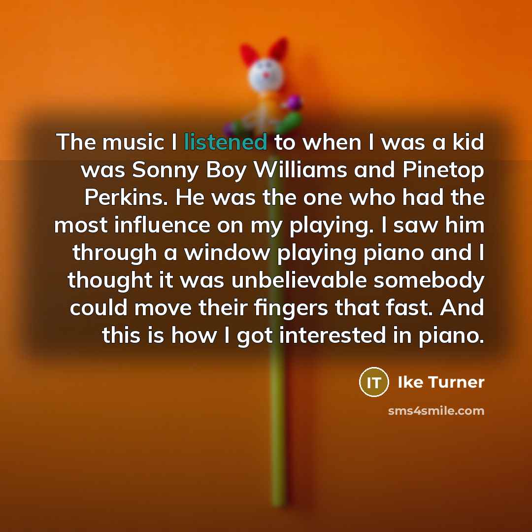 “The music I listened to when I was a kid…” quote by Ike Turner