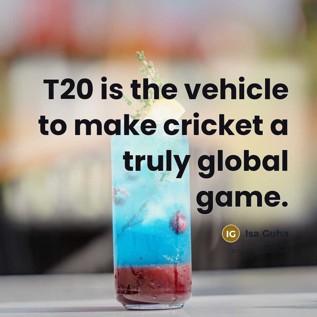 “T20 is the vehicle to make cricket a truly global…” quote by Isa Guha