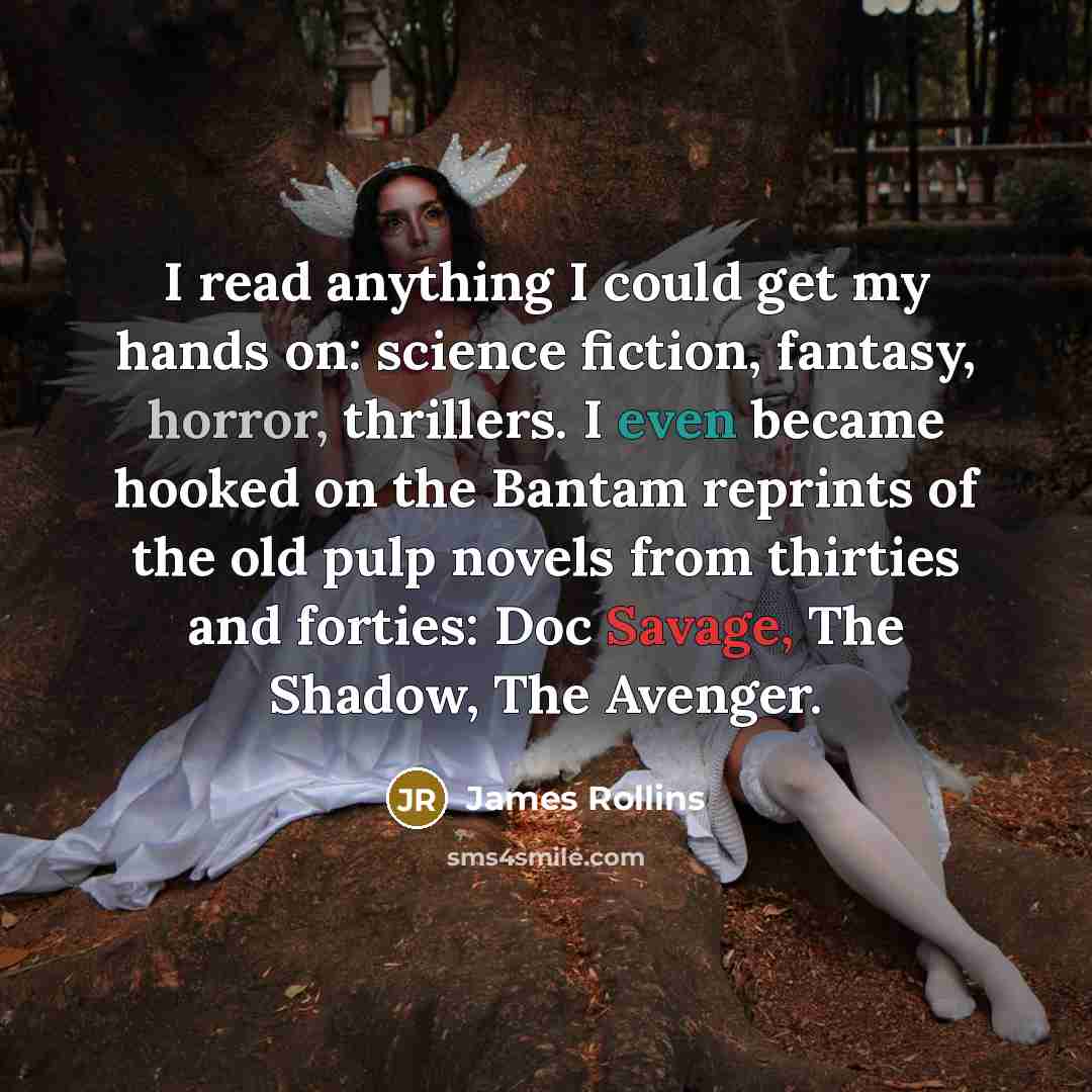 “I read anything I could get my hands on: science…” quote by James Rollins