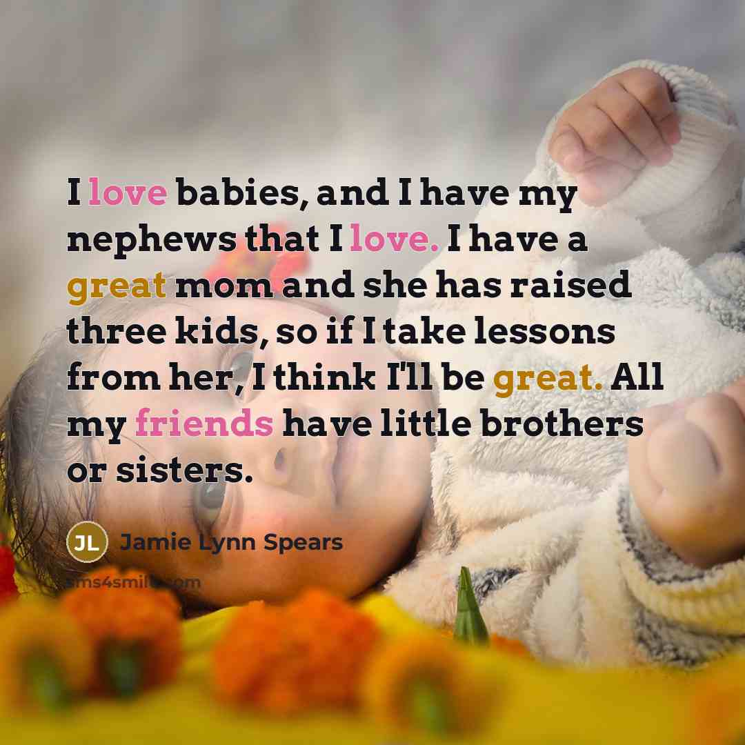 “I love babies, and I have my nephews that I…” quote by Jamie Lynn Spears