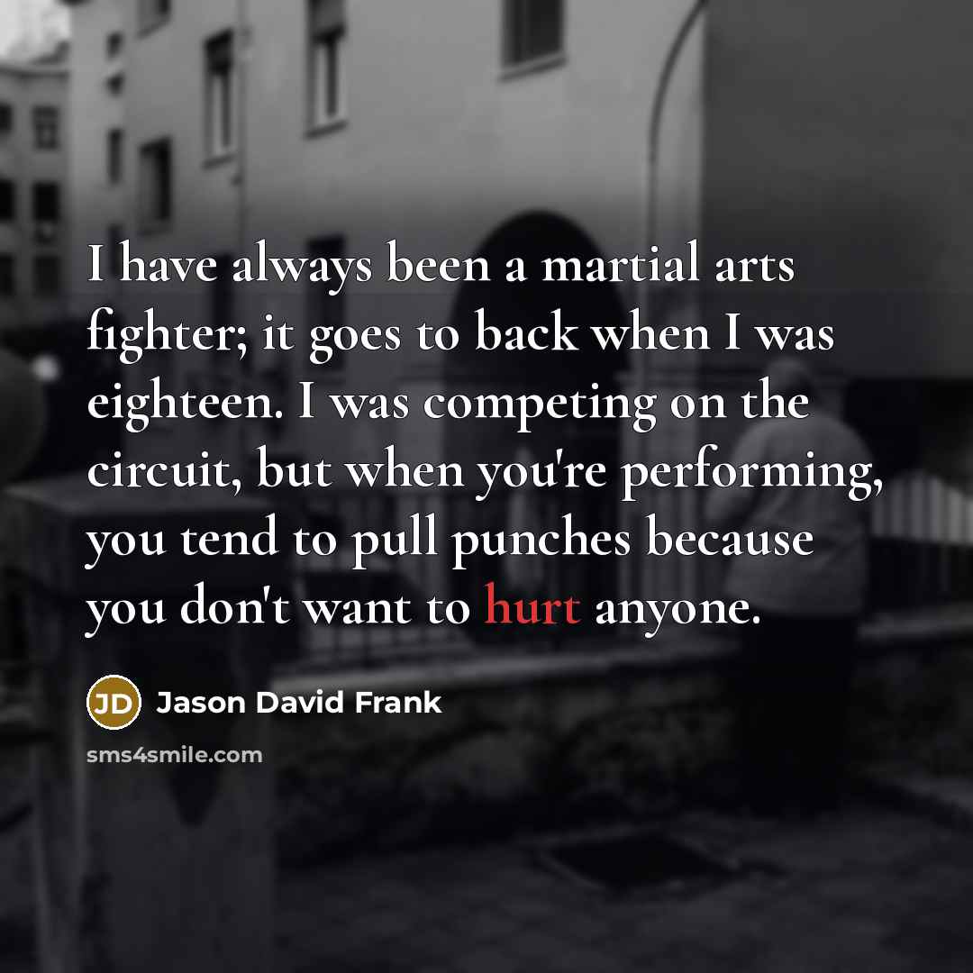 “I have always been a martial arts fighter; it goes…” quote by Jason David Frank