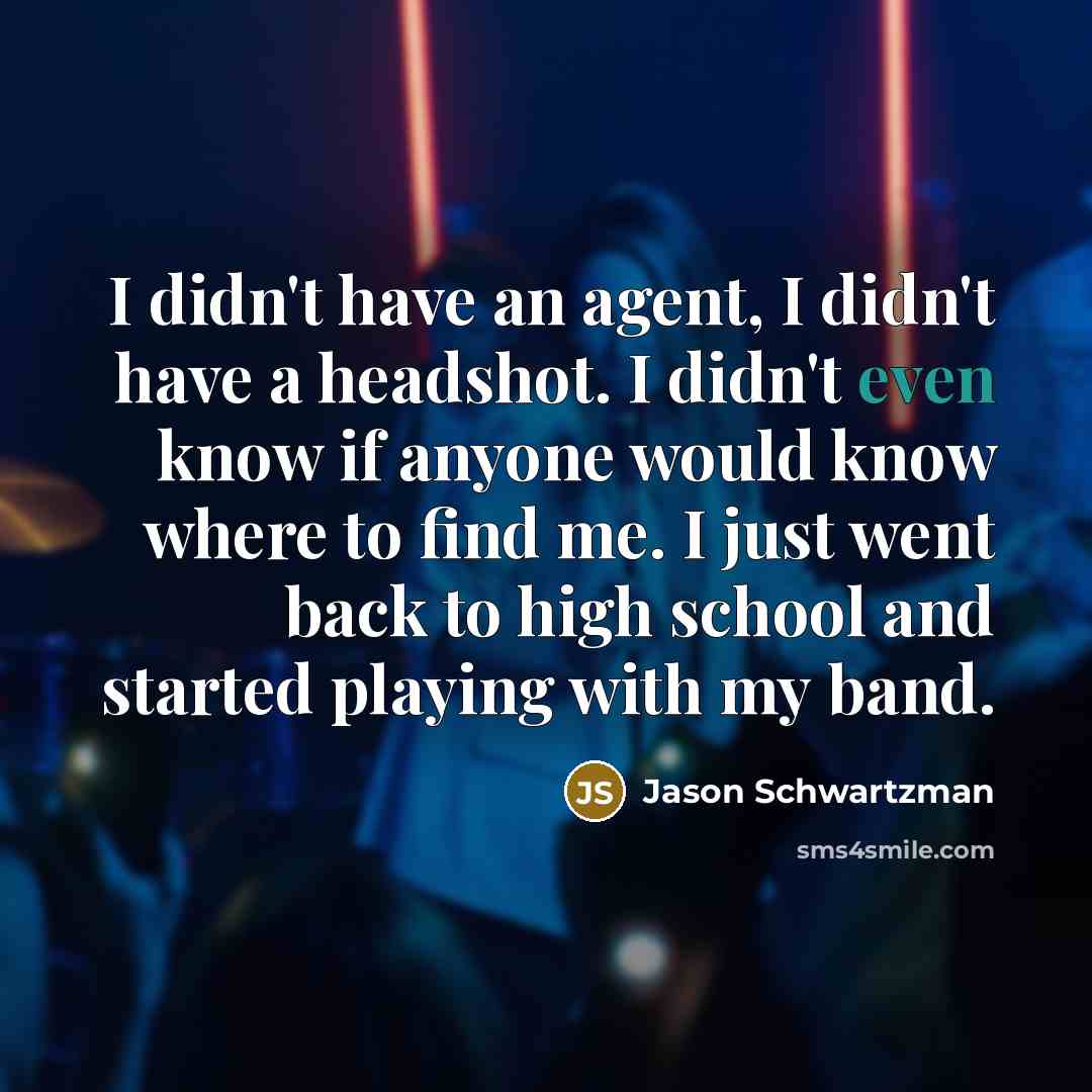 “I didn't have an agent, I didn't have a headshot.…” quote by Jason Schwartzman