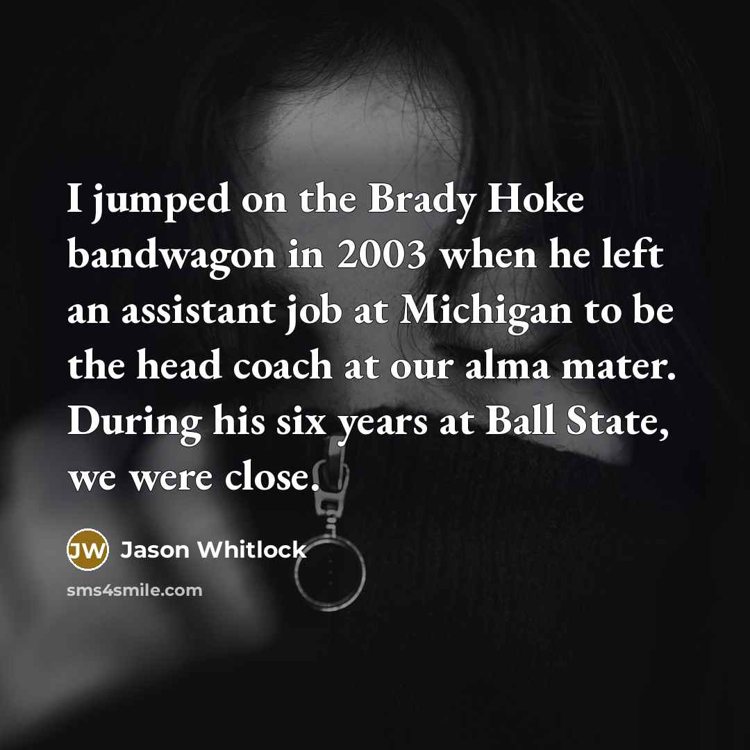 “I jumped on the Brady Hoke bandwagon in 2003 when…” quote by Jason Whitlock